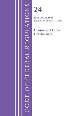 Code of Federal Regulations, Title 24 Housing Urban Dev 700-1699, Revised as of April 2025 by Office of the Federal Register (U S )