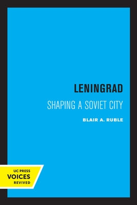 Leningrad: Shaping a Soviet City Volume 8 by Ruble, Blair A.