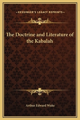 The Doctrine and Literature of the Kabalah by Waite, Arthur Edward