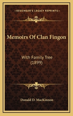 Memoirs Of Clan Fingon: With Family Tree (1899) by MacKinnon, Donald D.