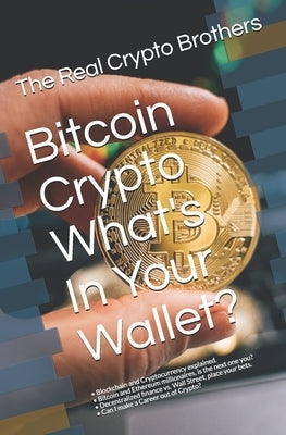 Bitcoin Crypto What's In Your Wallet?: - Blockchain and Cryptocurrency explained. - Bitcoin and Ethereum millionaires, is the next one you? - Decentra by Robinson, Shawn Tracy