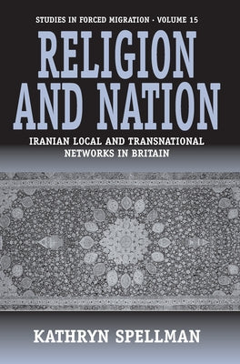 Religion and Nation: Iranian Local and Transnational Networks in Britain by Spellman, Kathryn