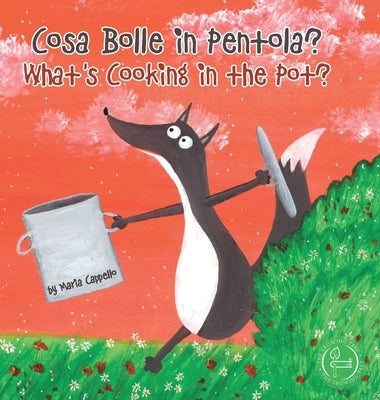 Cosa Bolle in Pentola? - What's Cooking in the Pot?: a bilingual tale written and illustrated by Maria Cappello by Cappello, Maria