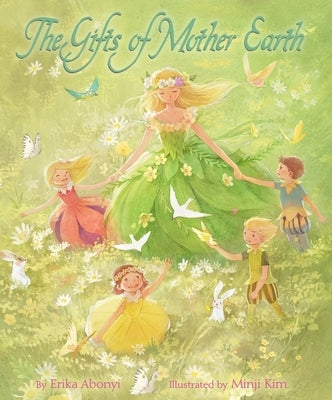 The Gifts of Mother Earth by Abonyi, Erika