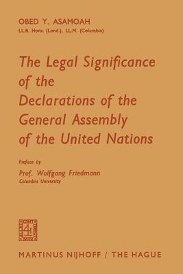 The Legal Significance of the Declarations of the General Assembly of the United Nations by Asamoah, Obed Y.
