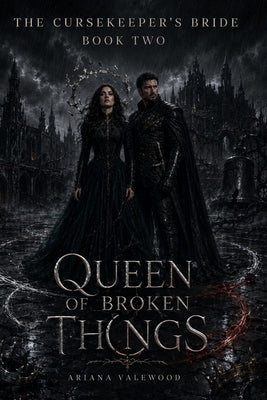 Queen of Broken Things: A Dark Adult Romantasy of a Cursed Queen, a Fallen Guard, Shared Fate and Memory Magic by Valewood, Ariana
