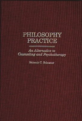 Philosophy Practice: An Alternative to Counseling and Psychotherapy by Schuster, Shlomit
