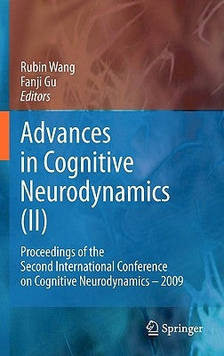 Advances in Cognitive Neurodynamics (II): Proceedings of the Second International Conference on Cognitive Neurodynamics - 2009 by Wang, Rubin