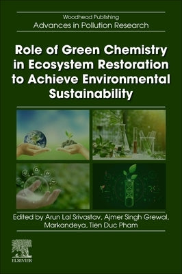Role of Green Chemistry in Ecosystem Restoration to Achieve Environmental Sustainability by Srivastav, Arun Lal
