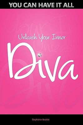 You Can Have It All - Unleash Your Inner Diva by Beattie, Stephanie