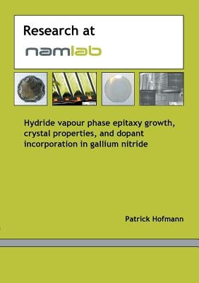 Hydride vapour phase epitaxy growth, crystal properties and dopant incorporation in gallium nitride by Hofmann, Patrick