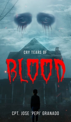 Cry Tears of Blood by Cpt Jose 'Pepi' Granado