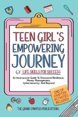 Teen Girl's Empowering Journey: Life Skills for Success by The Grand Synopsis Publications