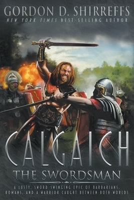 Calgaich the Swordsman: A Roman Adventure Thriller by Shirreffs, Gordon D.