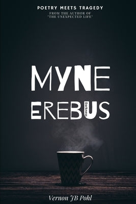 Myne Erebus: Poetry meets tragedy by Pohl, Vernon Jb