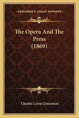 The Opera And The Press (1869) by Gruneisen, Charles Lewis