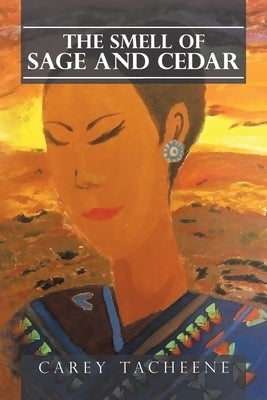 The Smell of Sage and Cedar by Tacheene, Carey