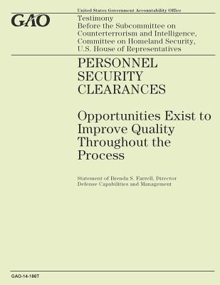 Personal Security Clearances: Opportunities Exist to Improve Quality Throughout the Process by Government Accountability Office