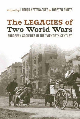 The Legacies of Two World Wars: European Societies in the Twentieth Century by Kettenacker, Lothar
