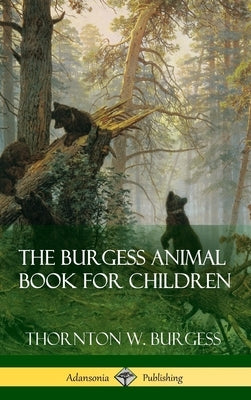 The Burgess Animal Book for Children (Hardcover) by Burgess, Thornton W.