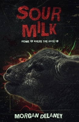 Sour Milk: A Short, Sharp Horror Shock by Delaney, Morgan