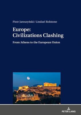 Europe: Civilizations Clashing: From Athens to the European Union by Jaroszyński, Piotr