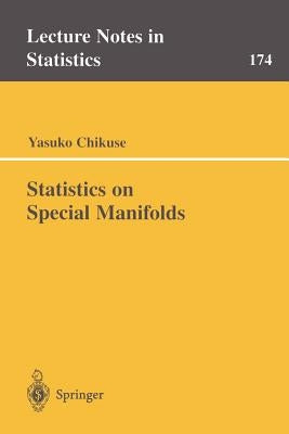 Statistics on Special Manifolds by Chikuse, Yasuko