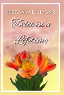 Twice in a Lifetime: A Contemporary Sweet Romance That Explores Grief, Family Relationships, and Finding Love After Loss by Evans, Breyanna I. L.