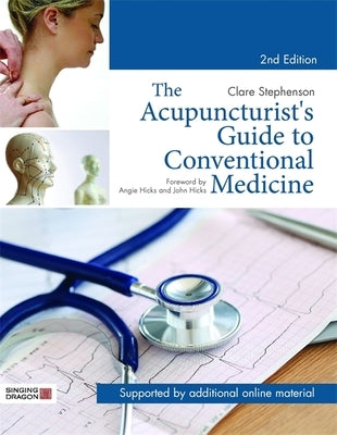 The Acupuncturist's Guide to Conventional Medicine, Second Edition by Stephenson, Clare