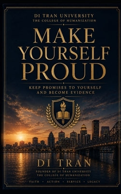 Make Yourself Proud: Keep Promises to Yourself and Become Evidence by University, Di Tran