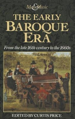 The Early Baroque Era: From the Late 16th Century to the 1660s by Price, Curtis
