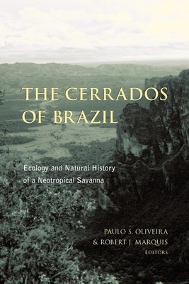 The Cerrados of Brazil: Ecology and Natural History of a Neotropical Savanna by Oliveira, Paulo