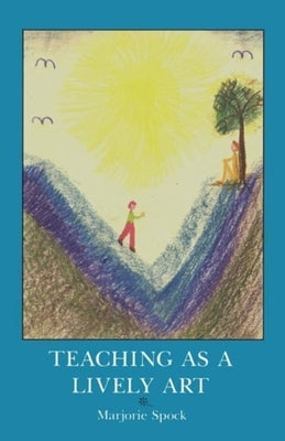 Teaching as a Lively Art by Spock, Marjorie