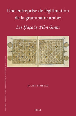 Une Entreprise de L?gitimation de la Grammaire Arabe: Les Ḫaṣāʾiṣ d'Ibn Ǧinnī by Sibileau, Julien