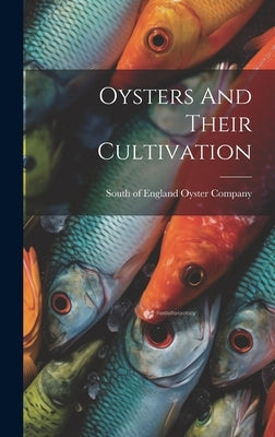 Oysters And Their Cultivation by South of England Oyster Company