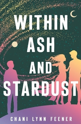 Within Ash and Stardust by Feener, Chani Lynn