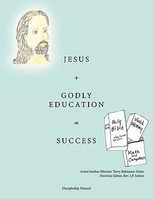 Jesus + Godly Education = Success by Robinson, Terry D.