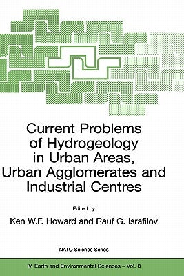 Current Problems of Hydrogeology in Urban Areas, Urban Agglomerates and Industrial Centres by Howard, Ken W. F.