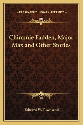 Chimmie Fadden, Major Max and Other Stories by Townsend, Edward W.