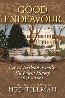 Good Endeavour: A Maryland Family's Turbulent History 1695-2002 by Tillman, Ned