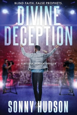Divine Deception: Blind Faith. False Prophets. by Hudson