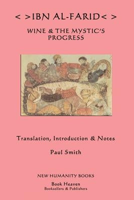Ibn al-Farid: Wine & The Mystic's Progress by Smith, Paul