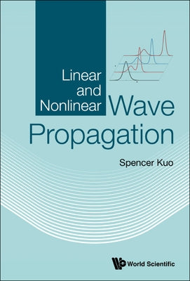 Linear and Nonlinear Wave Propagation by Kuo, Spencer P.