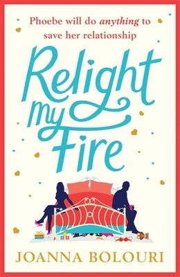 Relight My Fire: The Naughtiest Rom-Com You Will Read This Summer! by Bolouri, Joanna