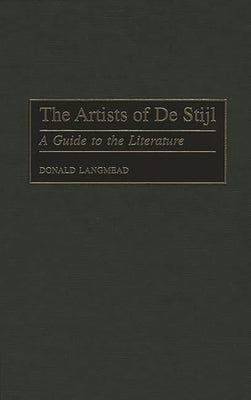 The Artists of de Stijl: A Guide to the Literature by Langmead, Donald