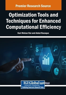 Optimization Tools and Techniques for Enhanced Computational Efficiency by Rai, Hari Mohan