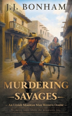 Murdering Savages: A Western Double by Bonham, J. J.