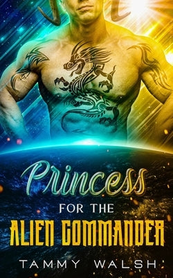 Princess for the Alien Commander: A Scifi Alien Romance by Walsh, Tammy