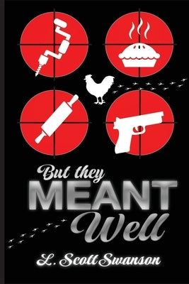 But they Meant Well by Swanson, L. Scott
