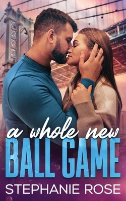 A Whole New Ball Game by Rose, Stephanie